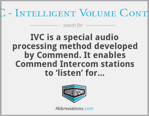 IVC - Intelligent Volume Control - IVC is a special audio processing method developed by Commend. It enables Commend Intercom stations to ‘listen’ for background noise and adjust the station’s sound level accordingly. As a result, the volume of the Intercom intercom station automatically adapts to the ambient noise by being adjusted up or down, thus maintaining exactly the level that is most comfortable for the human ear.
